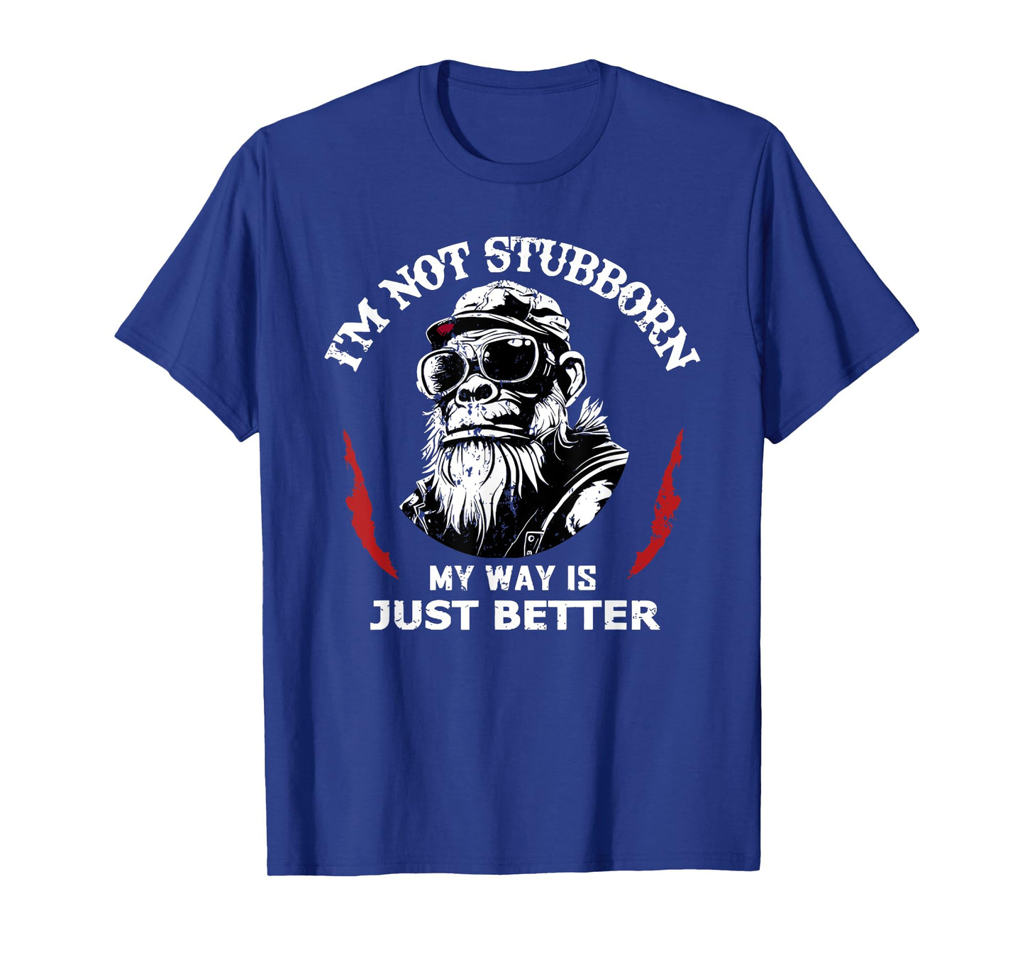 i'm not stubborn my way is just better T-Shirt