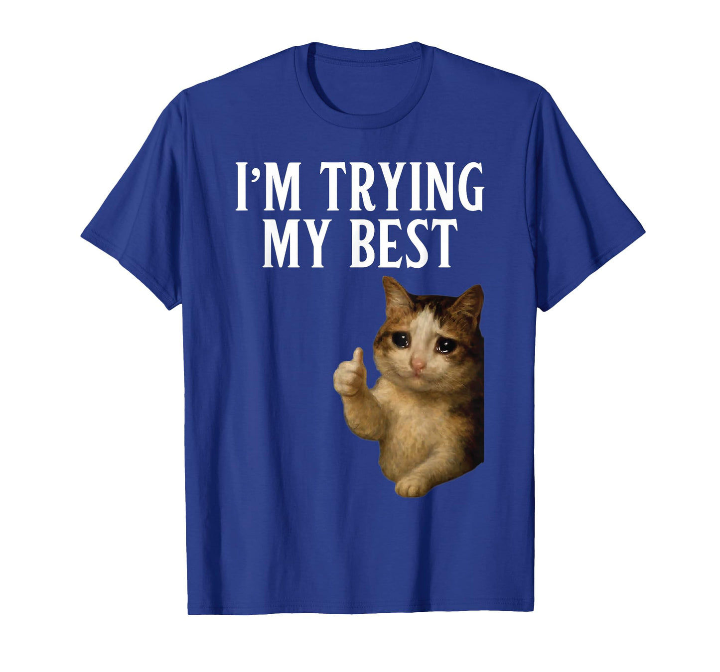 I'm Trying My Best Funny Crying Cat Meme Men Women Kids T-Shirt