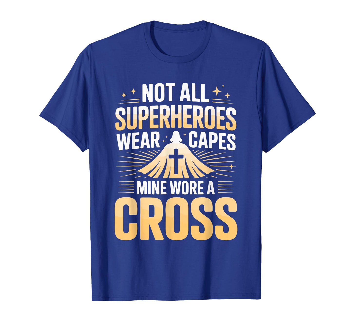 Not All Superheroes Wear Capes Mine Wore A Cross T-Shirt
