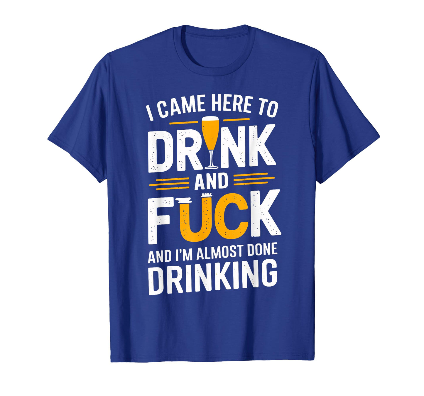 I Came Here To Drink And Fck Funny Party T-Shirt