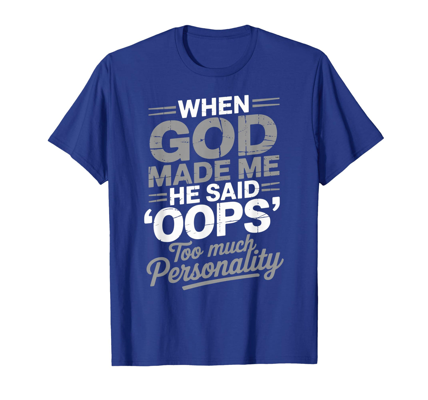 When God Made Me He Said Oops Too Much Personality T-Shirt