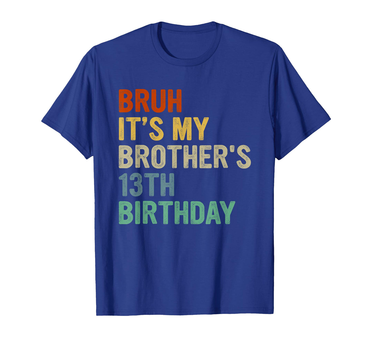 Bruh It's My Brother's 13th Birthday Turning 13 Years Old T-Shirt