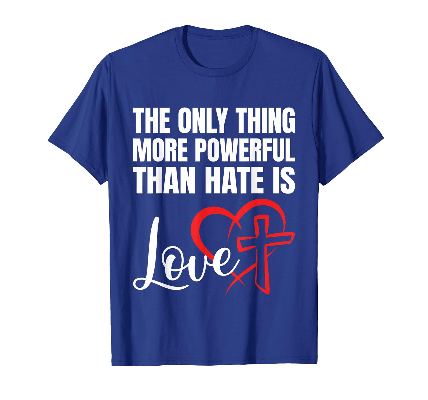 The Only Thing More Powerful Than Hate is Love T-Shirt