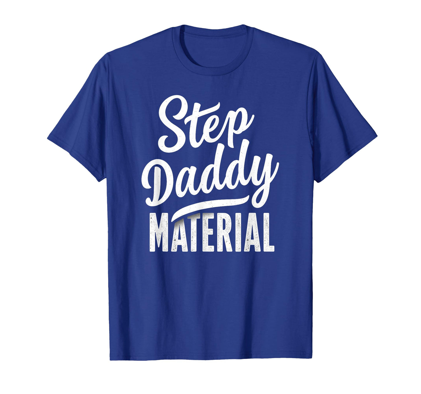 Step Daddy Material T-Shirt