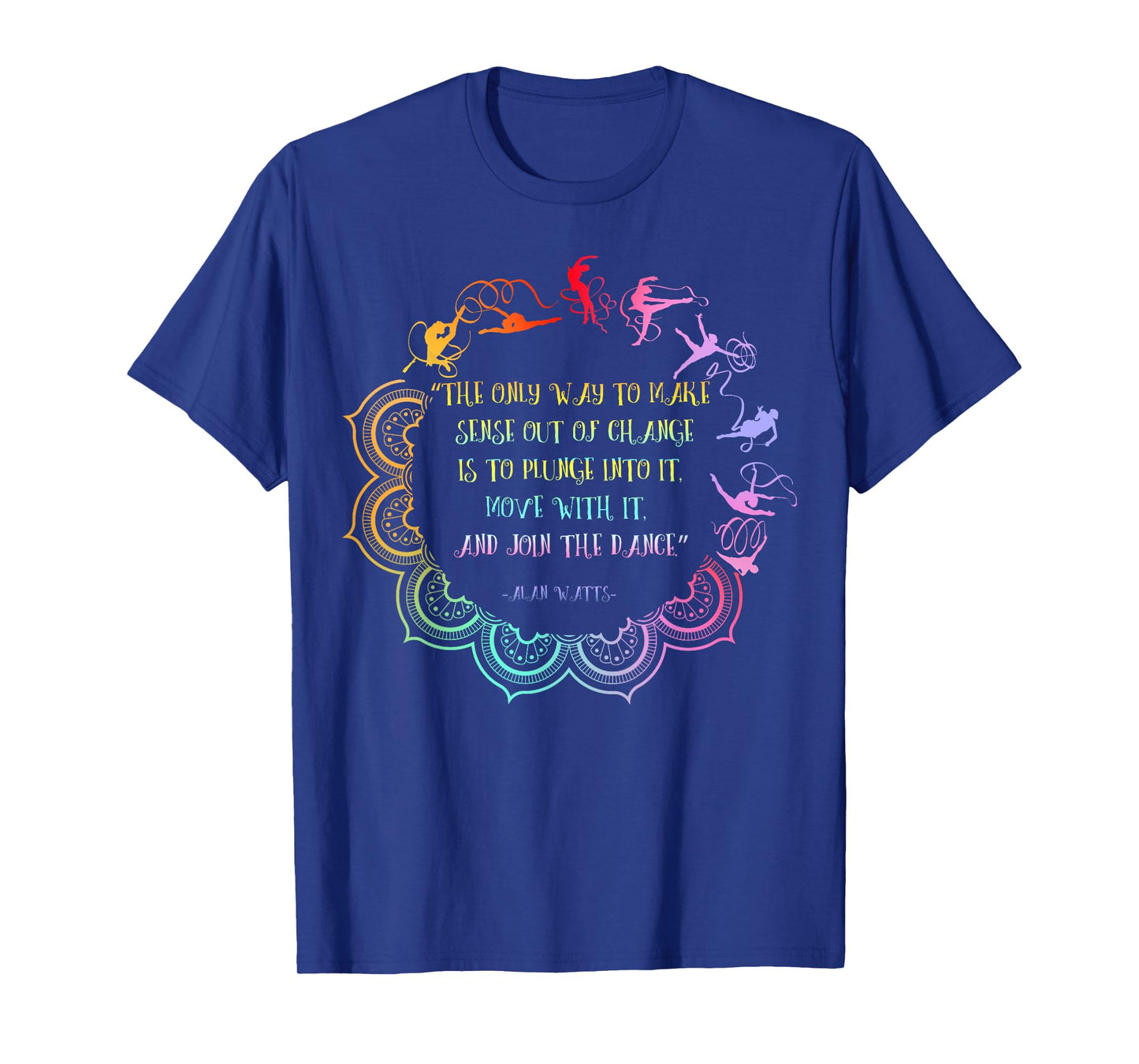 Alan Watts Embrace Change Dance Philosophy Quote T-Shirt