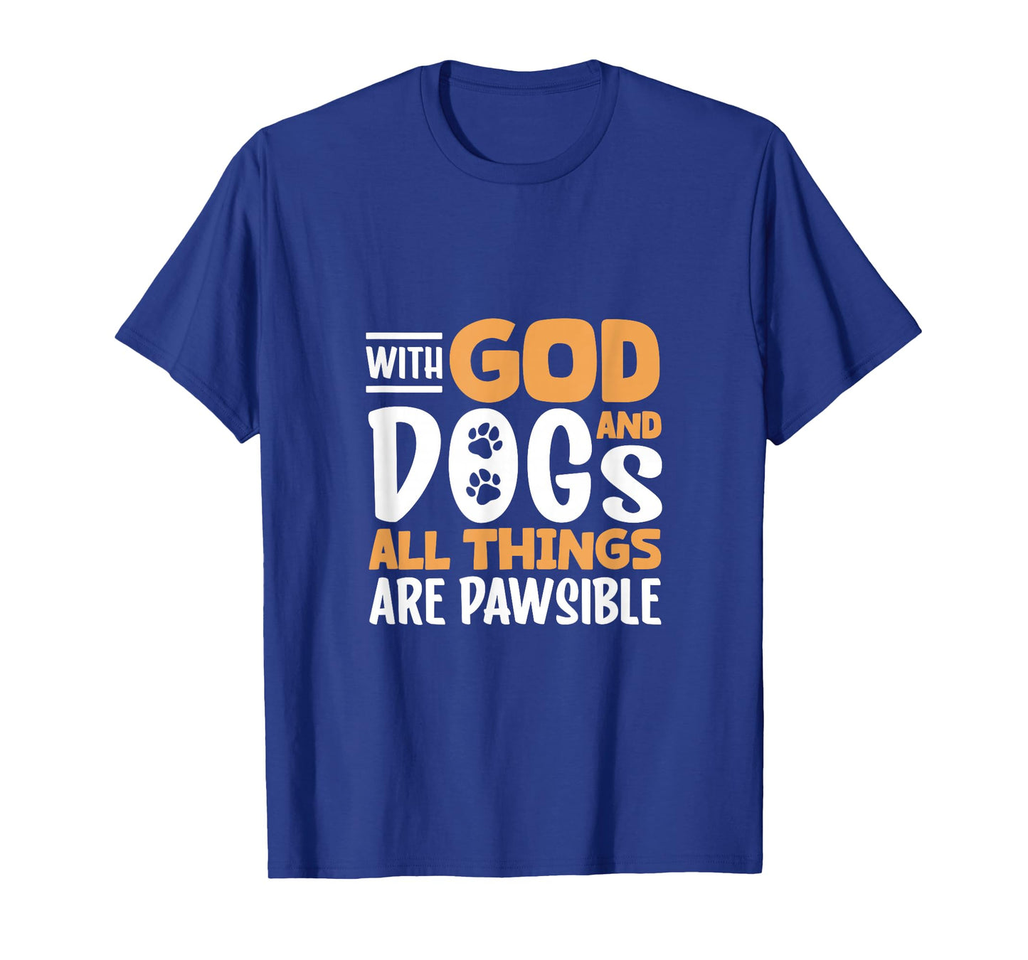 Pawsible with God and Dogs T-Shirt