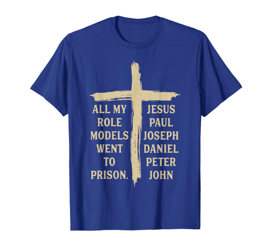 All My Role Models Went to Prison Jesus Christian Religious T-Shirt