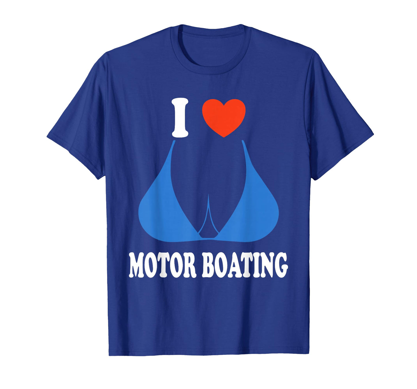 Funny I Love Motor Boating Inappropriate Boater T-Shirt