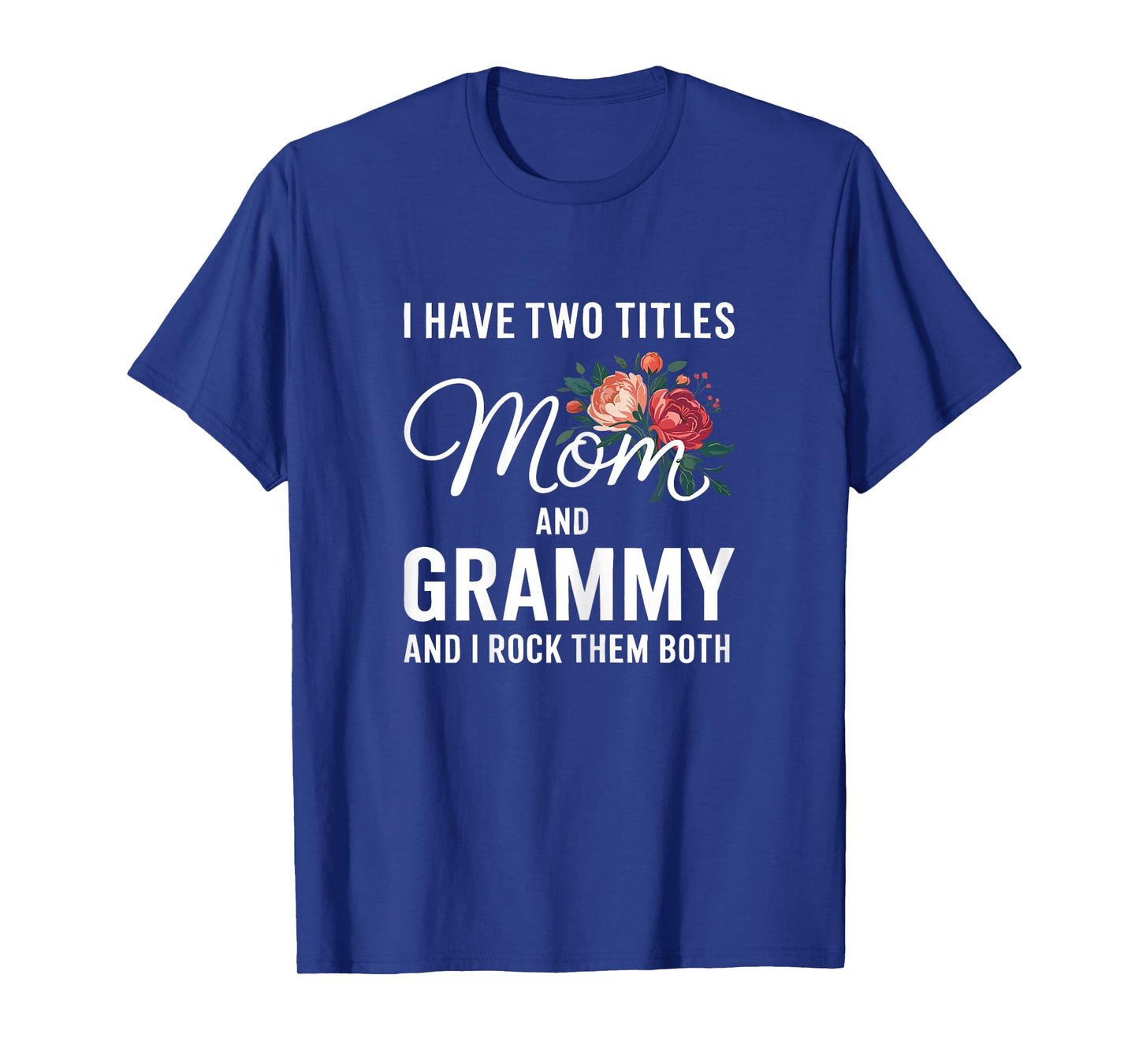 I Have Two Titles Mom And Grammy Shirt Women Mothers Day T-Shirt