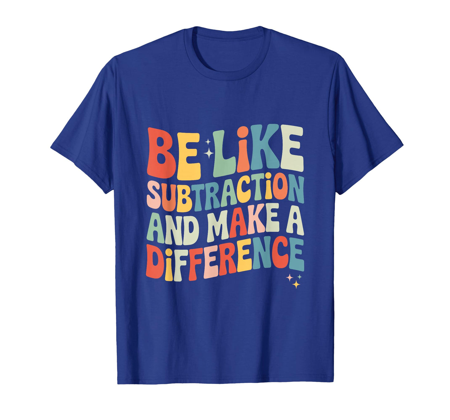 Be Like Subtraction and Make A Difference Math Teacher Women T-Shirt