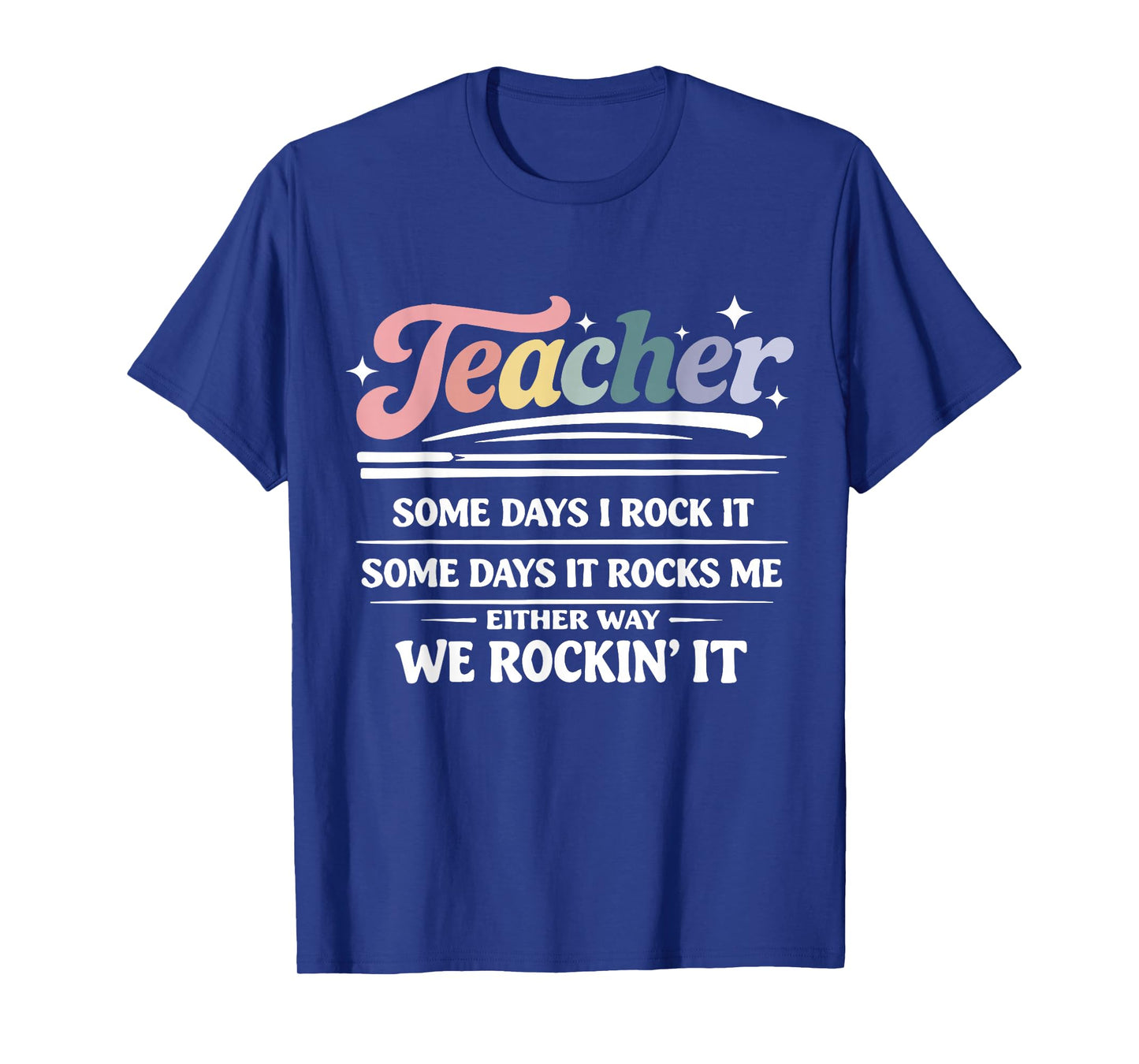 Teacher Some Days I Rock It Funny Motivational Teaching Life T-Shirt