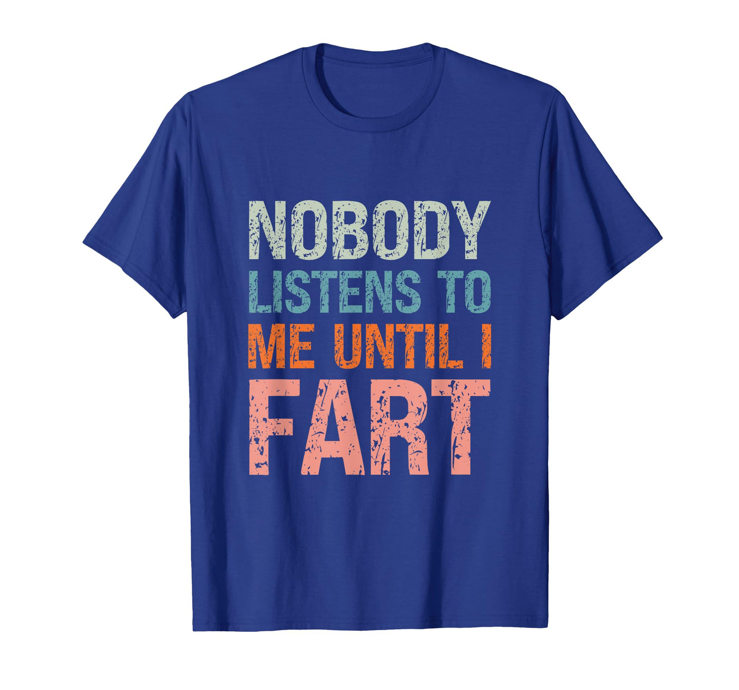 Fart Jokes Nobody Listens to Me Until I Fart Funny Dad T-Shirt