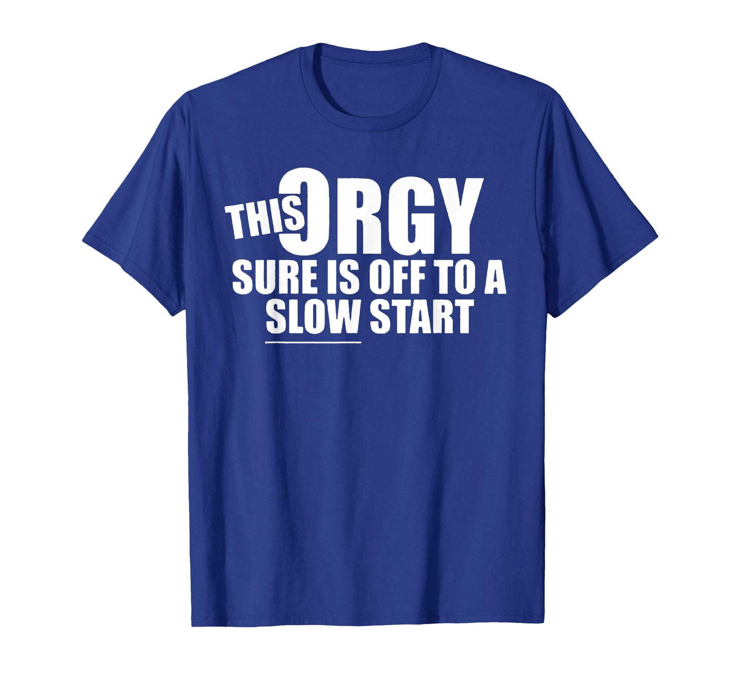 This Orgy Sure is Off to A Slow Start Quote T-Shirt