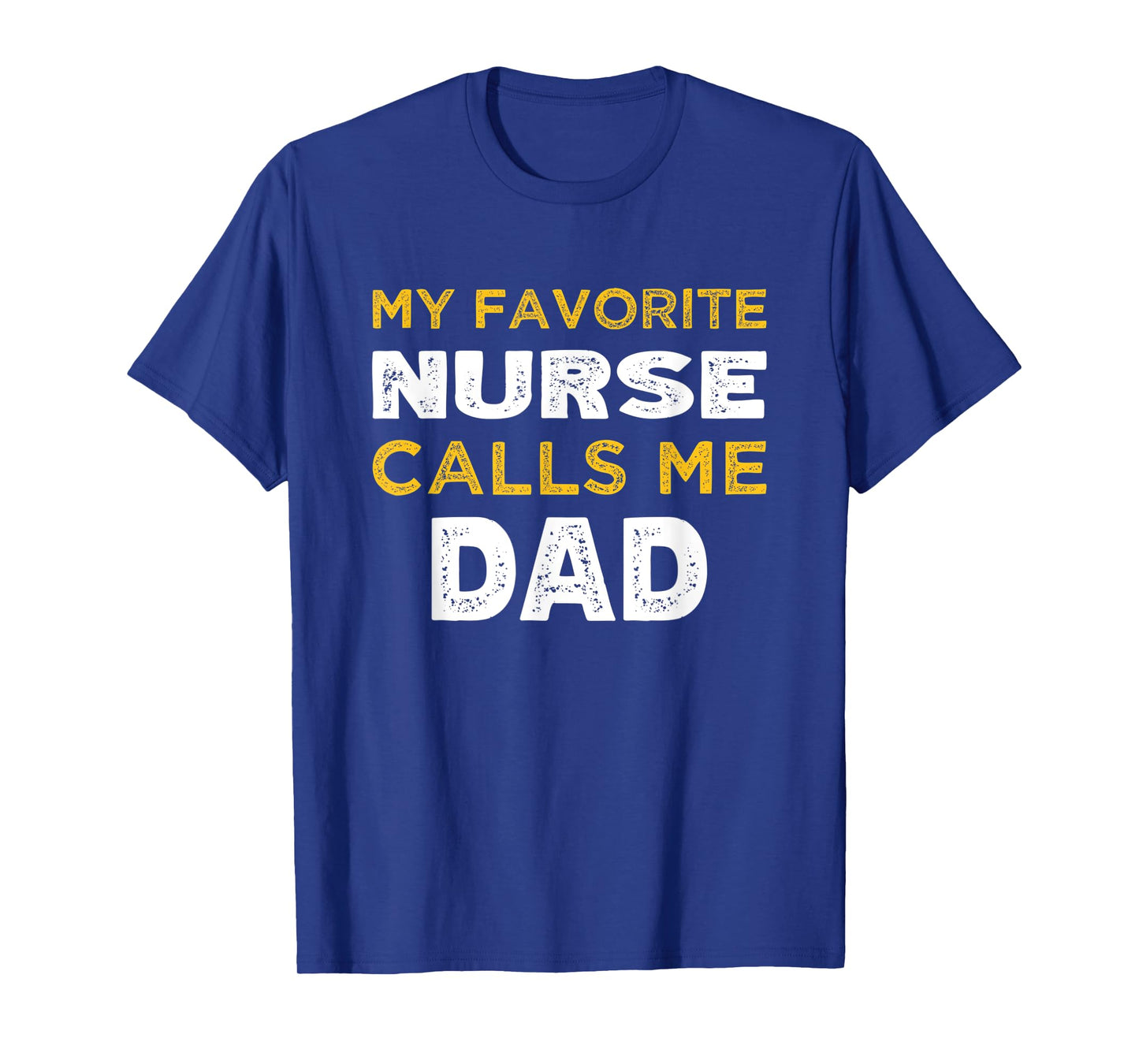 Mens My Favorite Nurse Calls Me Dad T-Shirt