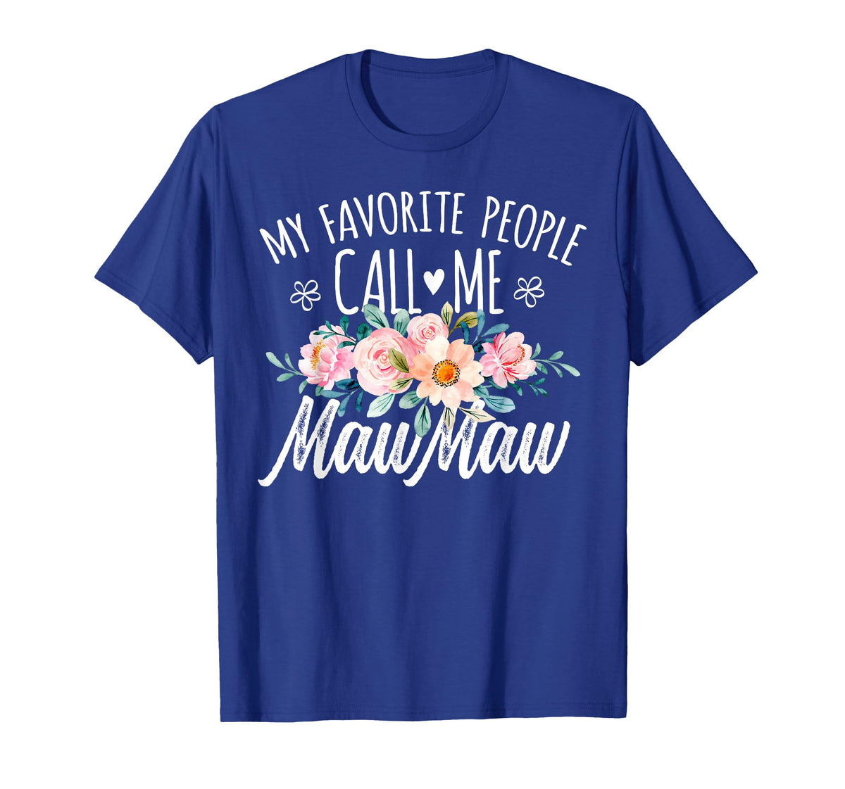 My Favorite People Call Me MawMaw Floral Birthday MawMaw T-Shirt