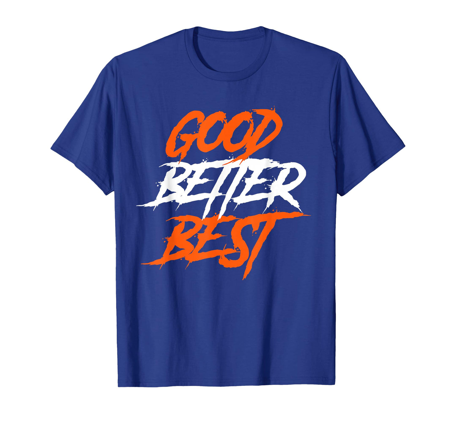 Good Better Best T-Shirt