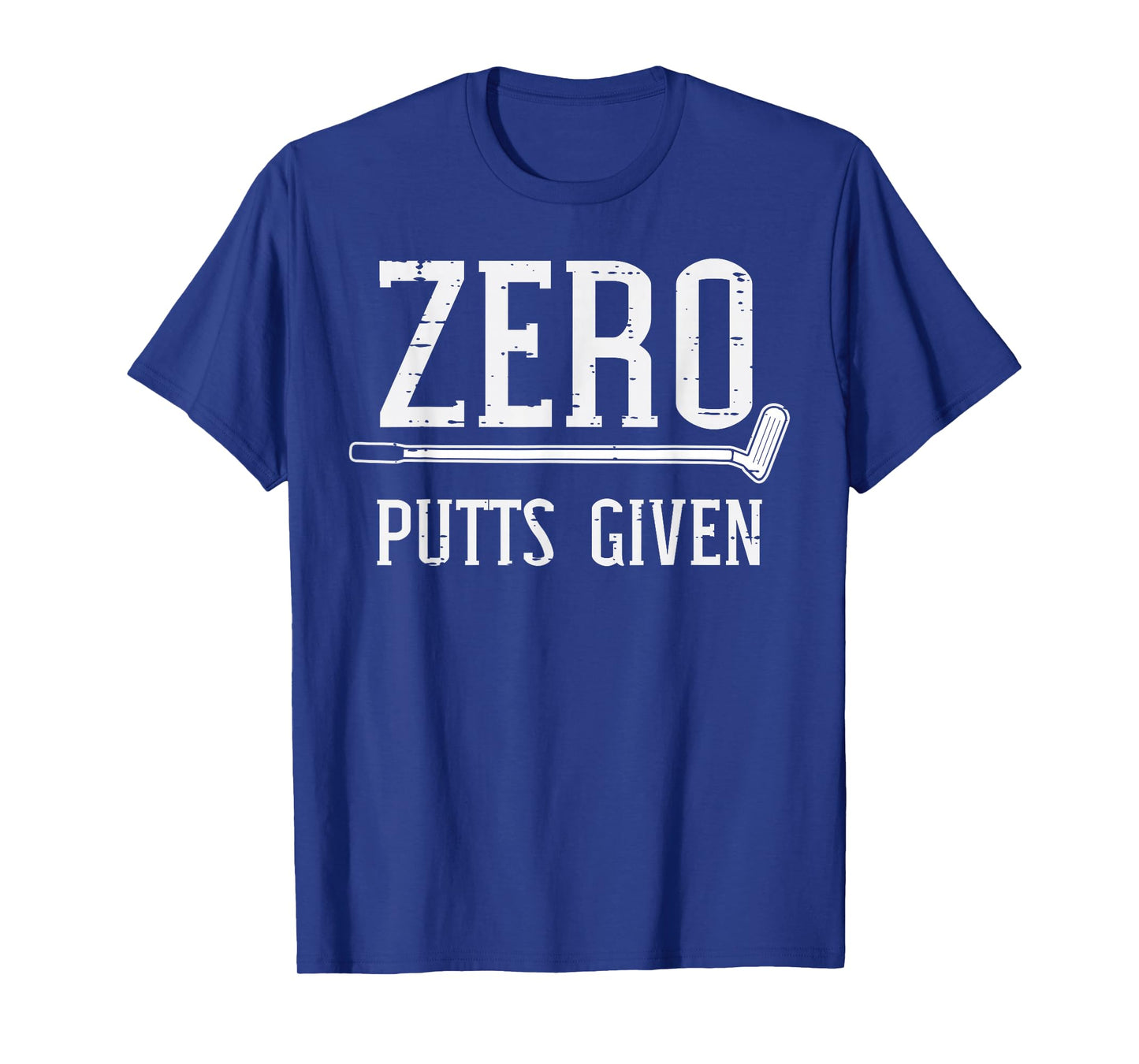 Golfing Zero Putts Given Funny Golf Golfer Dad Men Women T-Shirt