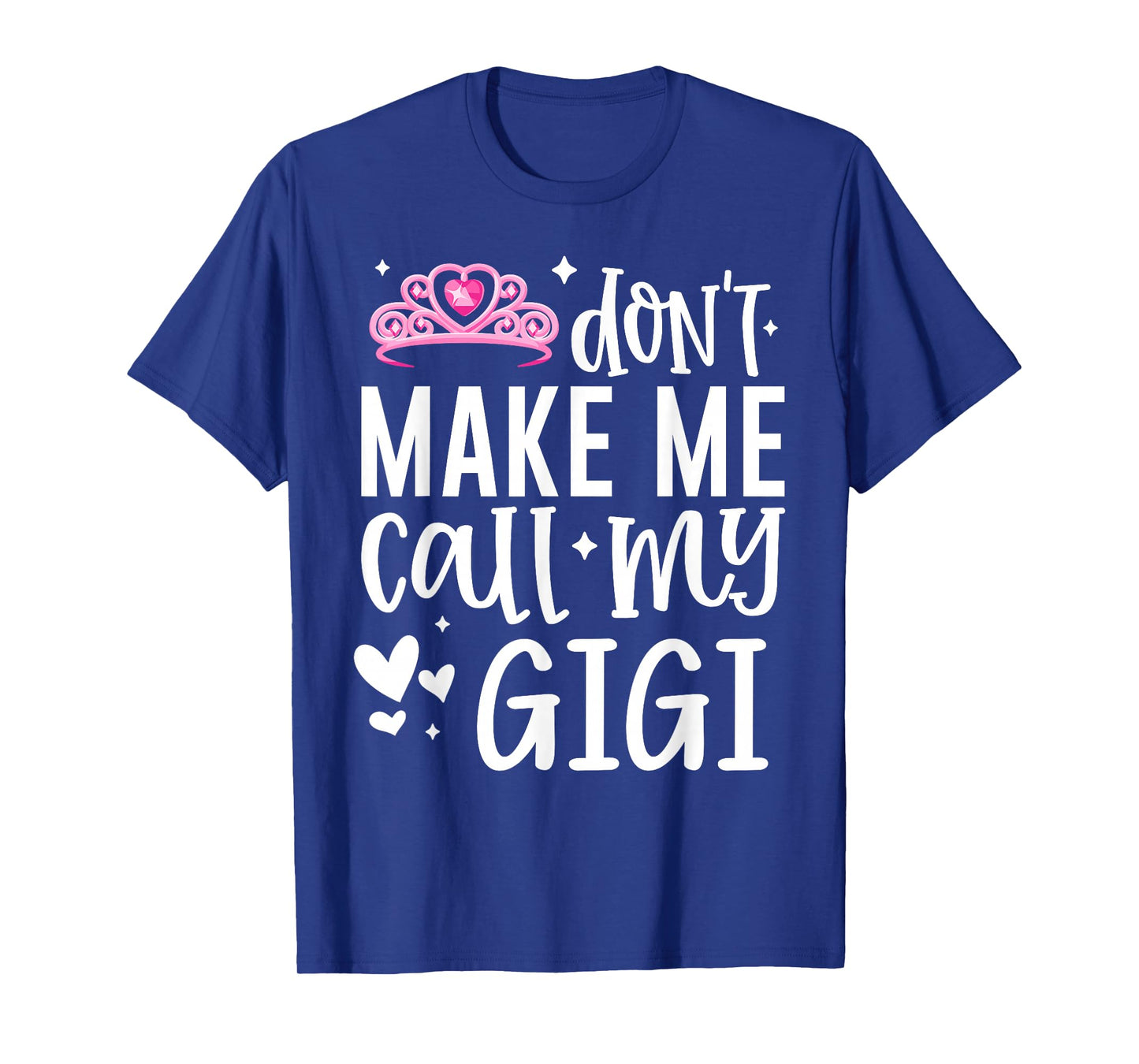 Pink Crown Don’t Make Me Call My Gigi Funny Granddaughter T-Shirt