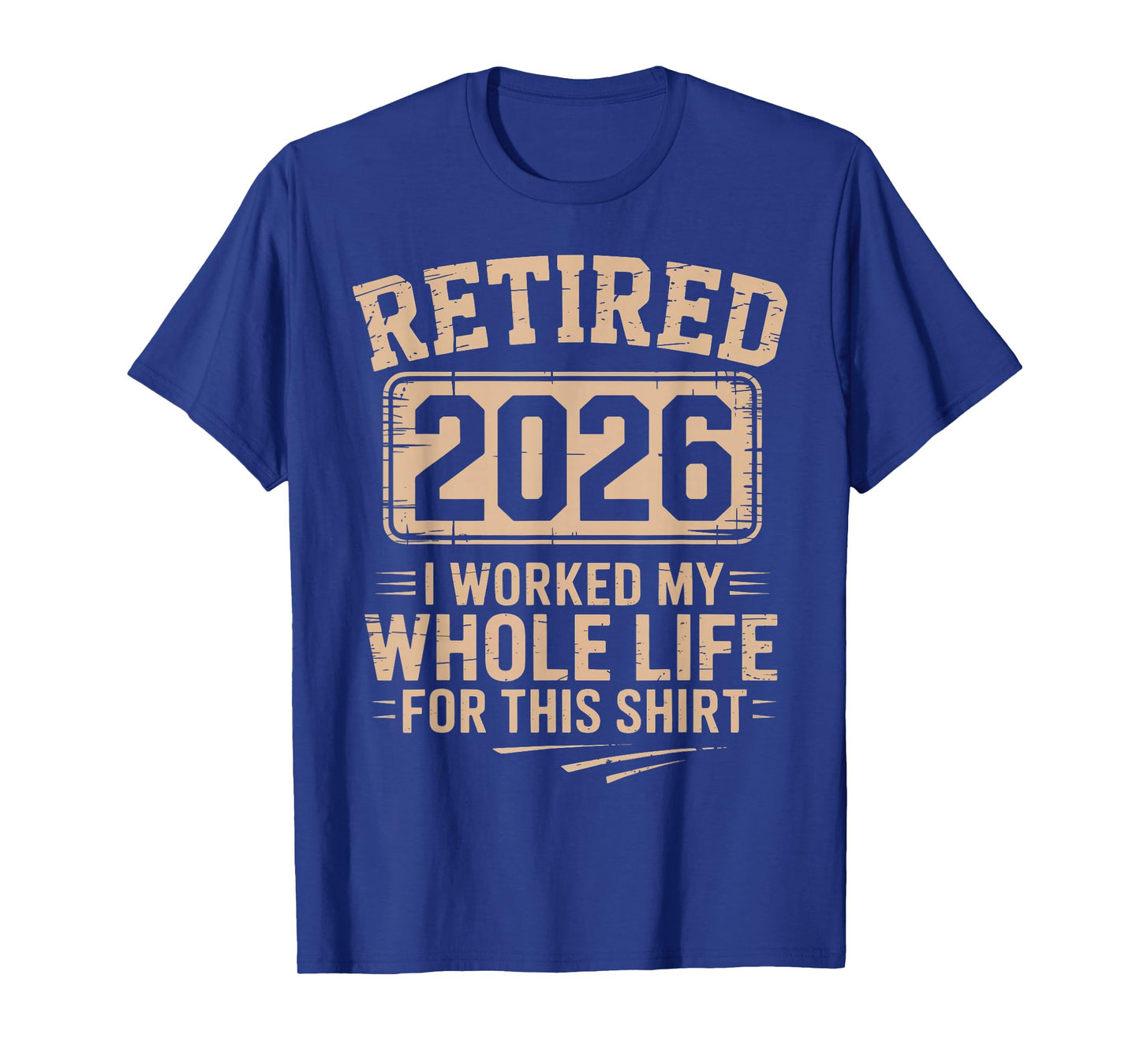 Retired 2026 I Worked My Whole Life for This Shirt Retired T-Shirt