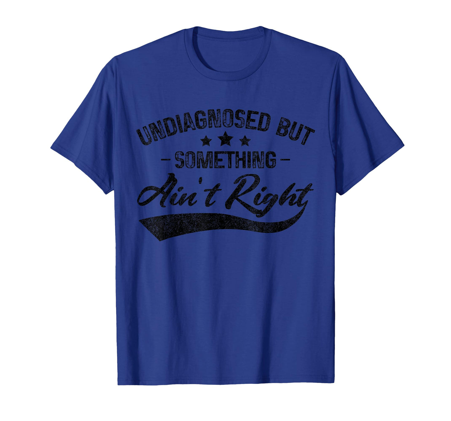 Funny Undiagnosed But Something Ain't Right T-Shirt