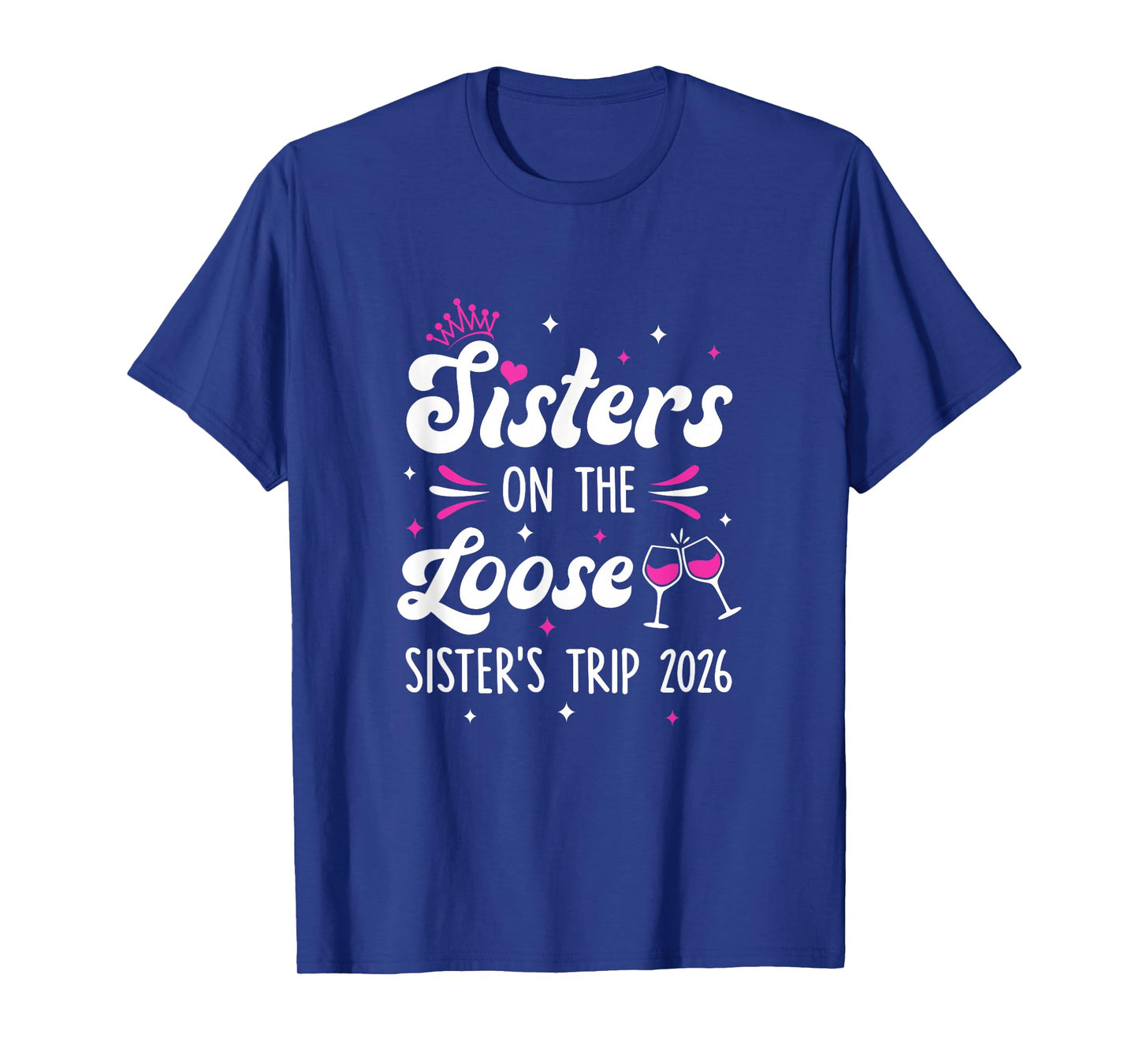 Sisters On The Loose Funny Sisters Trip 2026 Weekend Trip T-Shirt