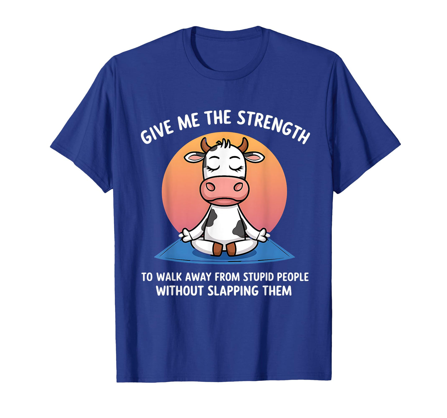 Cow Give Me The Strength To Walk Away From Stupid People T-Shirt