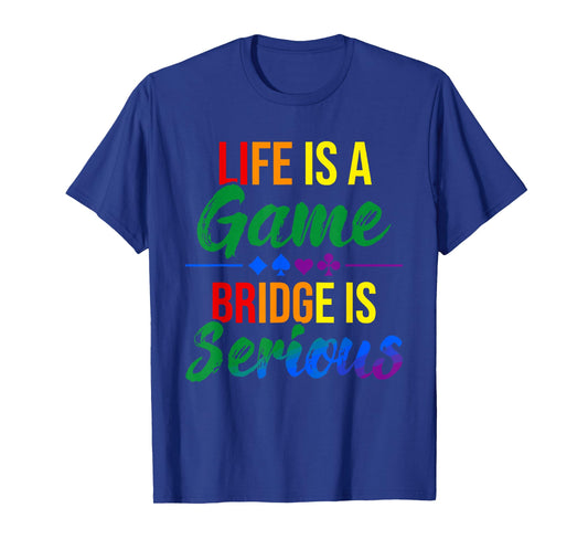 Life is a Game Bridge is Serious Funny Bridge Lover Rainbow T-Shirt