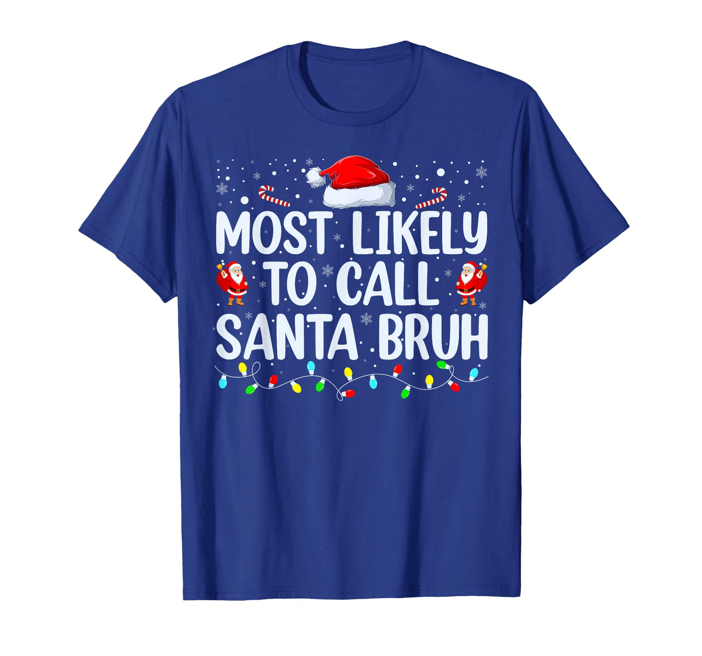 Christmas Likely Call Santa Bruh Xmas Family Men Women Kids T-Shirt
