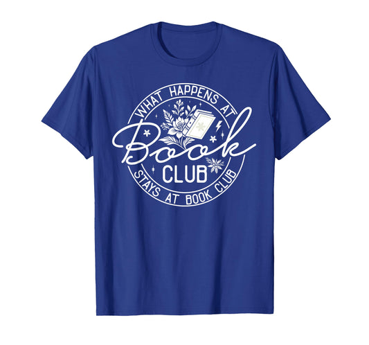 What Happens at Book Club Stays at Book Club T-Shirt