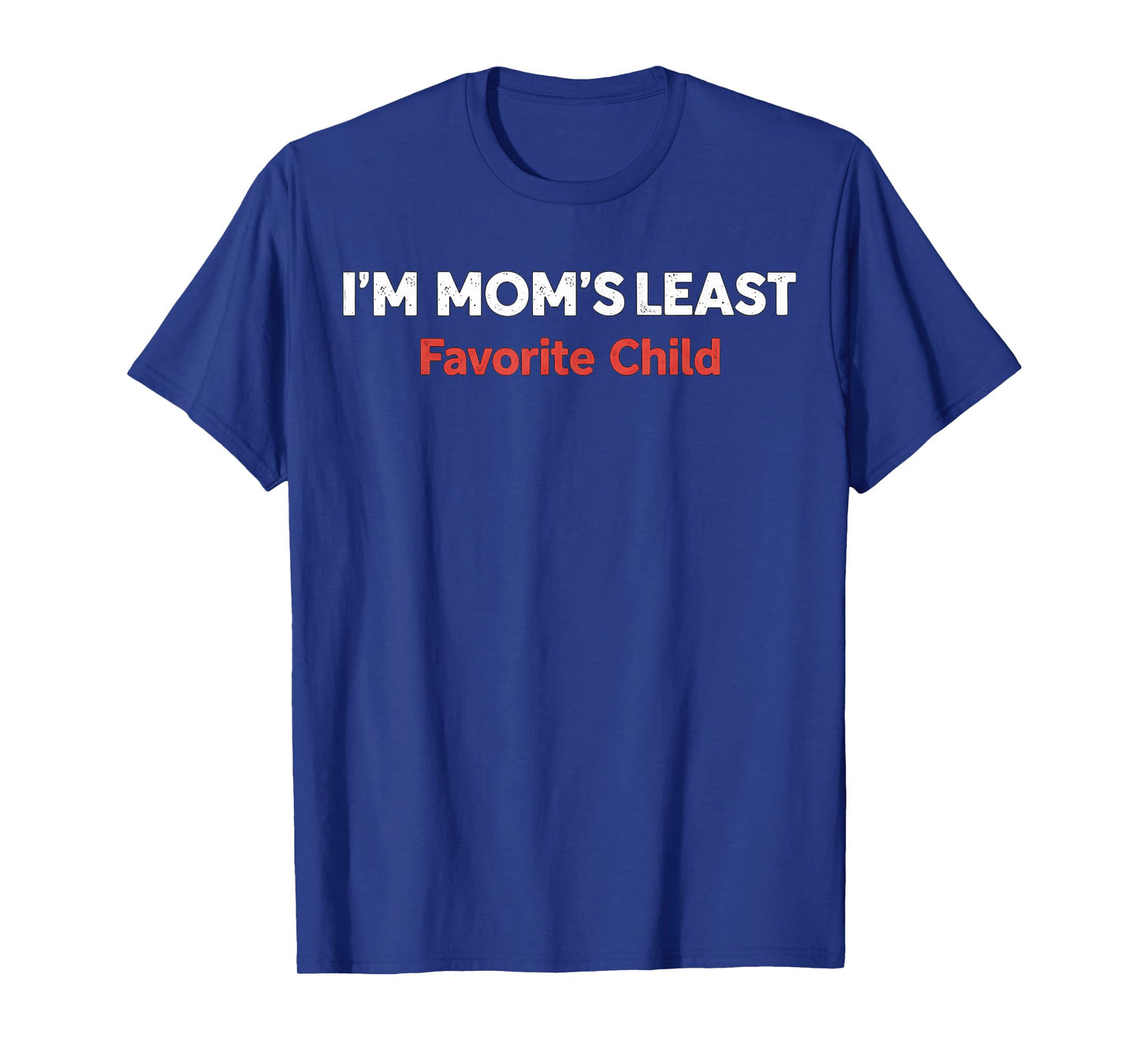 I'm Mom Least Favorite Child T-Shirt