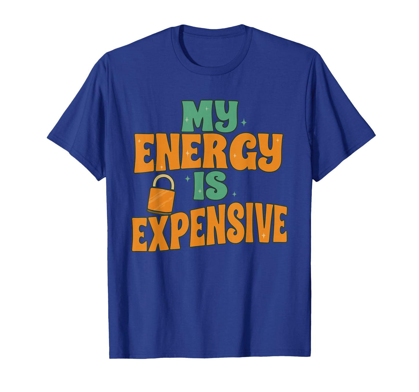 My Energy is Expensive, Female Empowerment, Trending Quotes T-Shirt