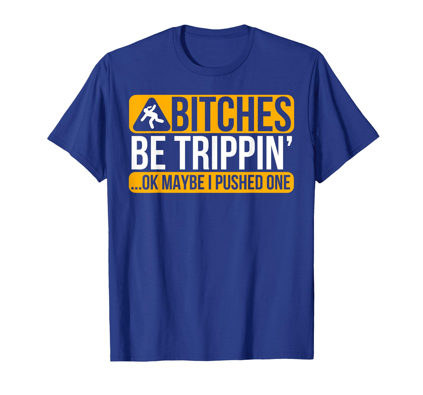 Bitches Be Trippin' Ok Maybe I Pushed One T-Shirt