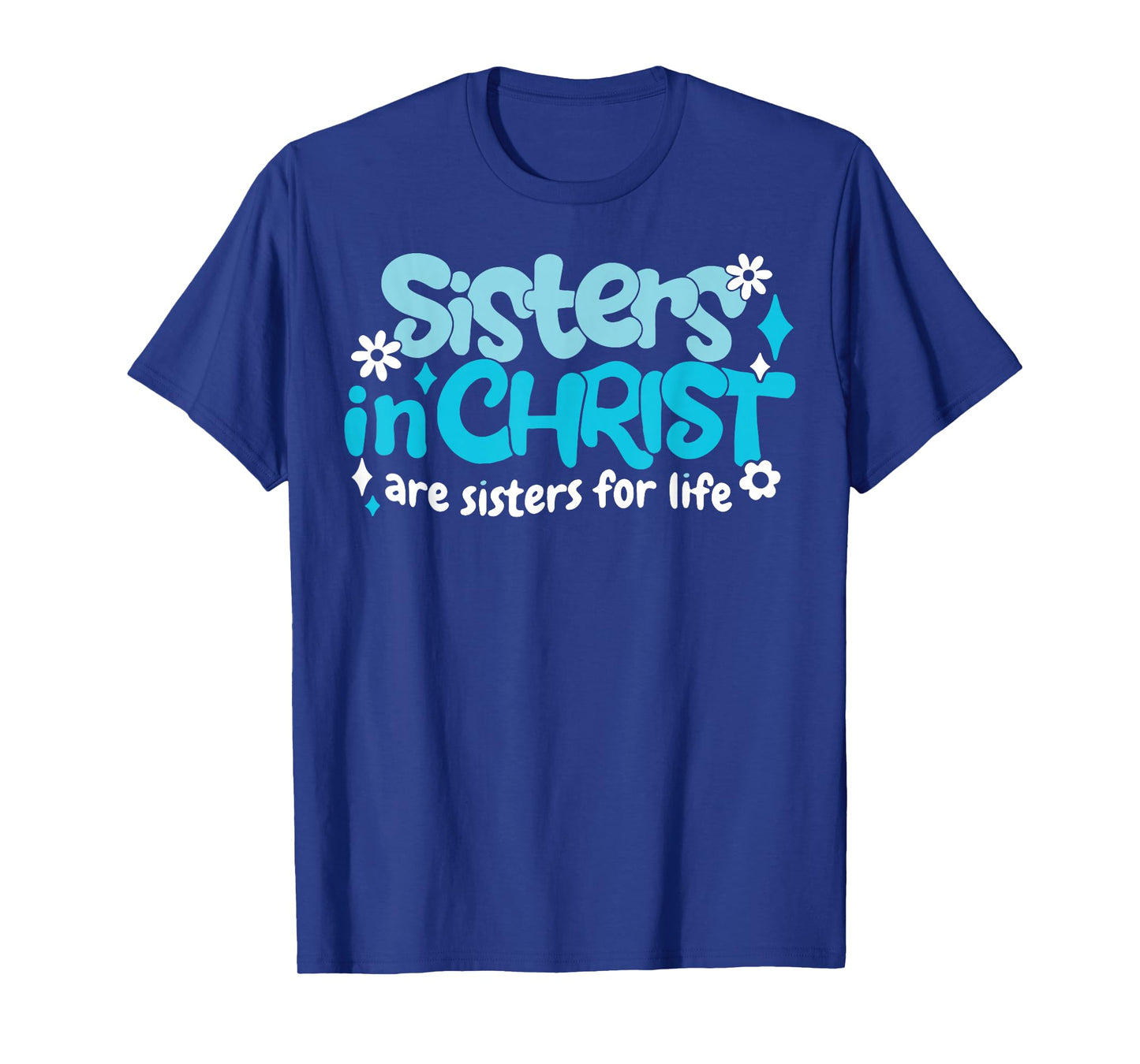 Sisters In Christ Are Sisters For Life T-Shirt