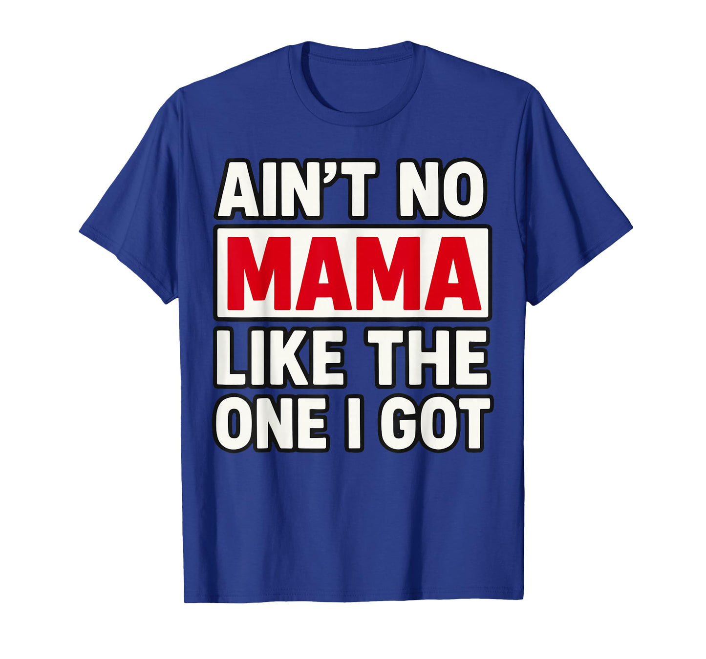 Ain't no Mama Like The One I got Mother's Day T-Shirt