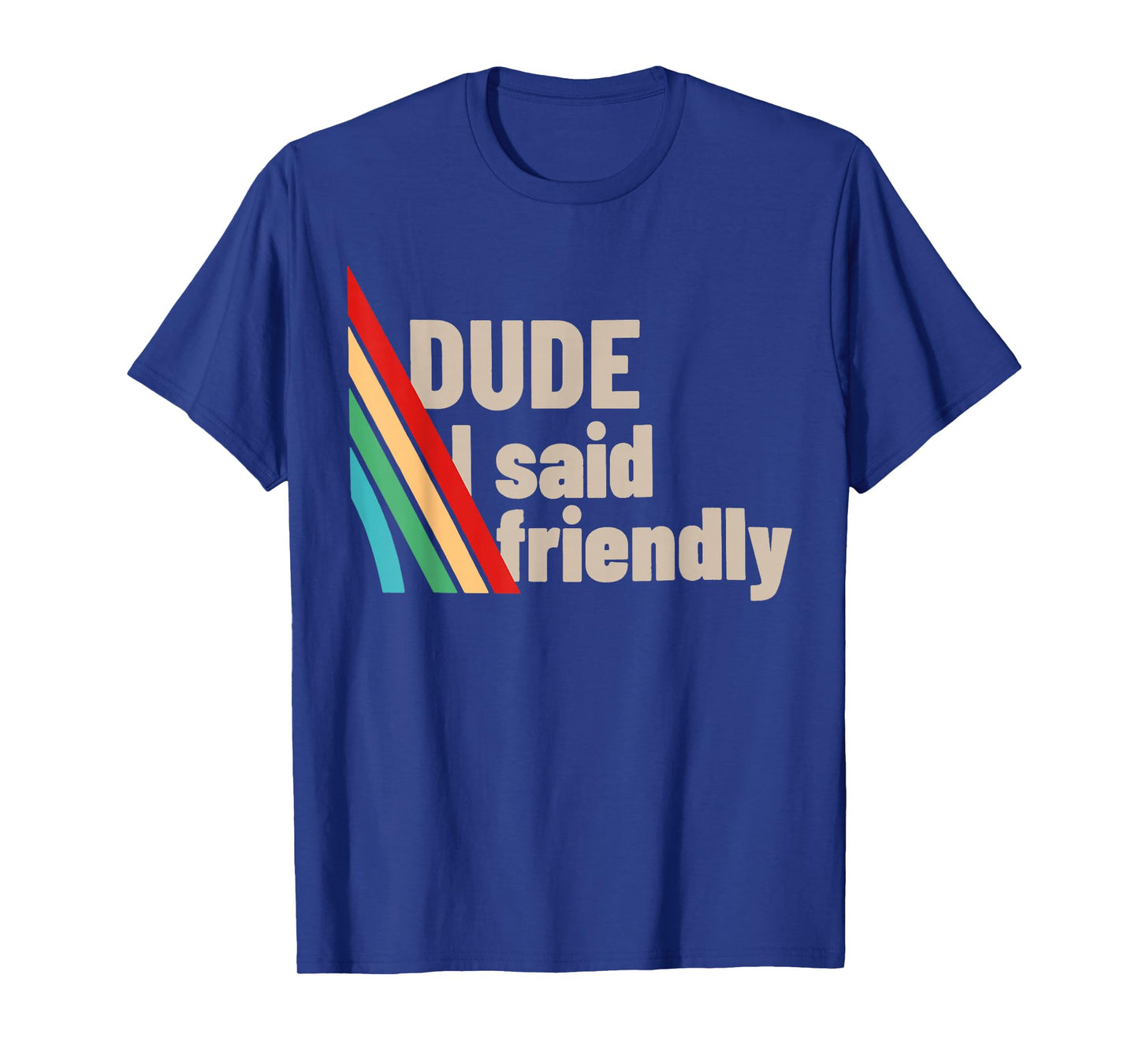 Dude I Said Friendly Funny Raider Saying Men Women Kids T-Shirt