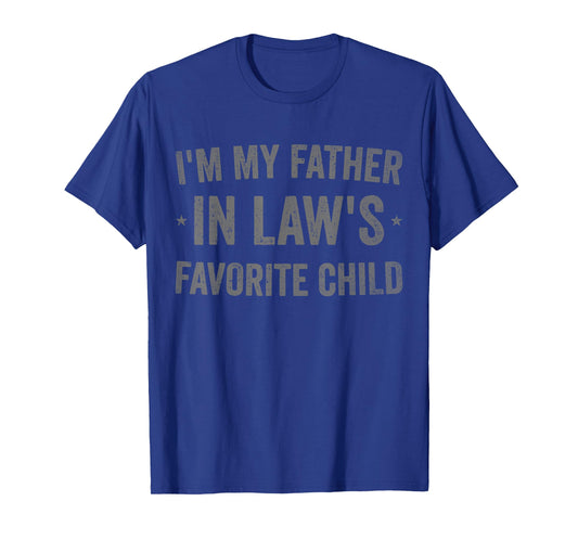 I'm My Father in Laws Favorite Child Funny Parent Men Women T-Shirt