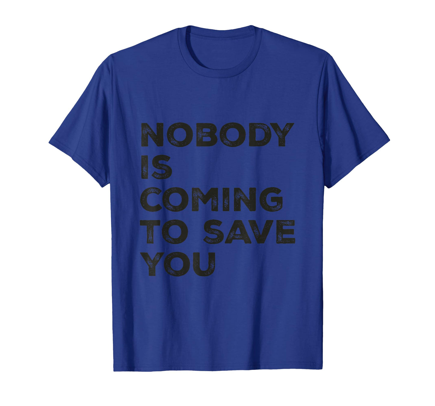 Nobody is Coming to Save You Inspirational Pun Motivational T-Shirt