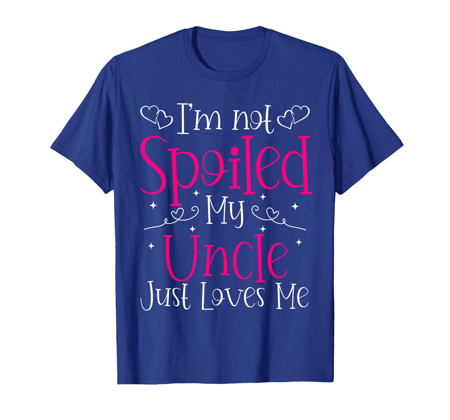 I'm Not Spoiled My Uncle Just Loves Me Funny Niece Girls Tee T-Shirt