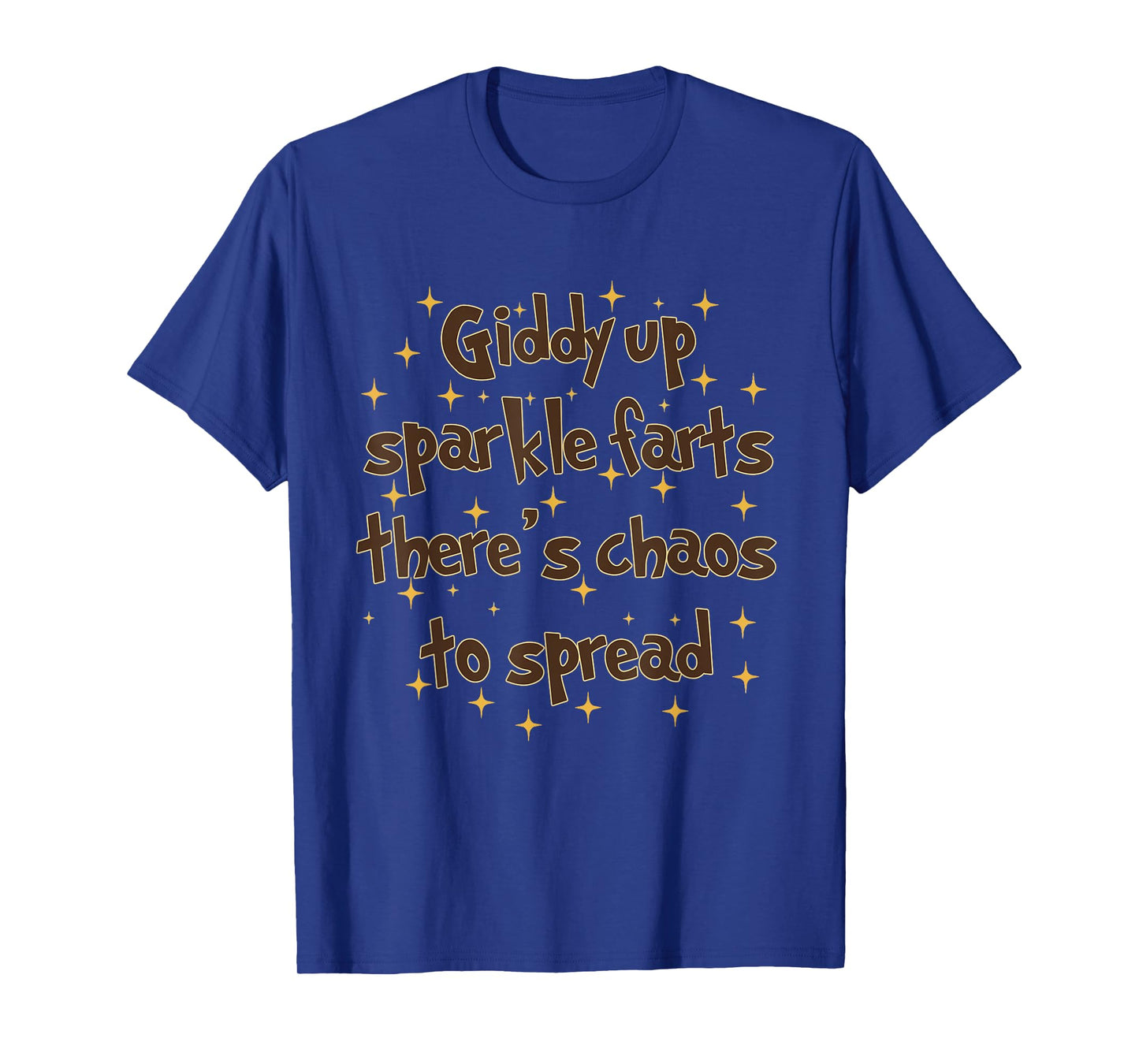 Giddy Up Sparkle Farts Funny Saying There's Chaos to Spread T-Shirt