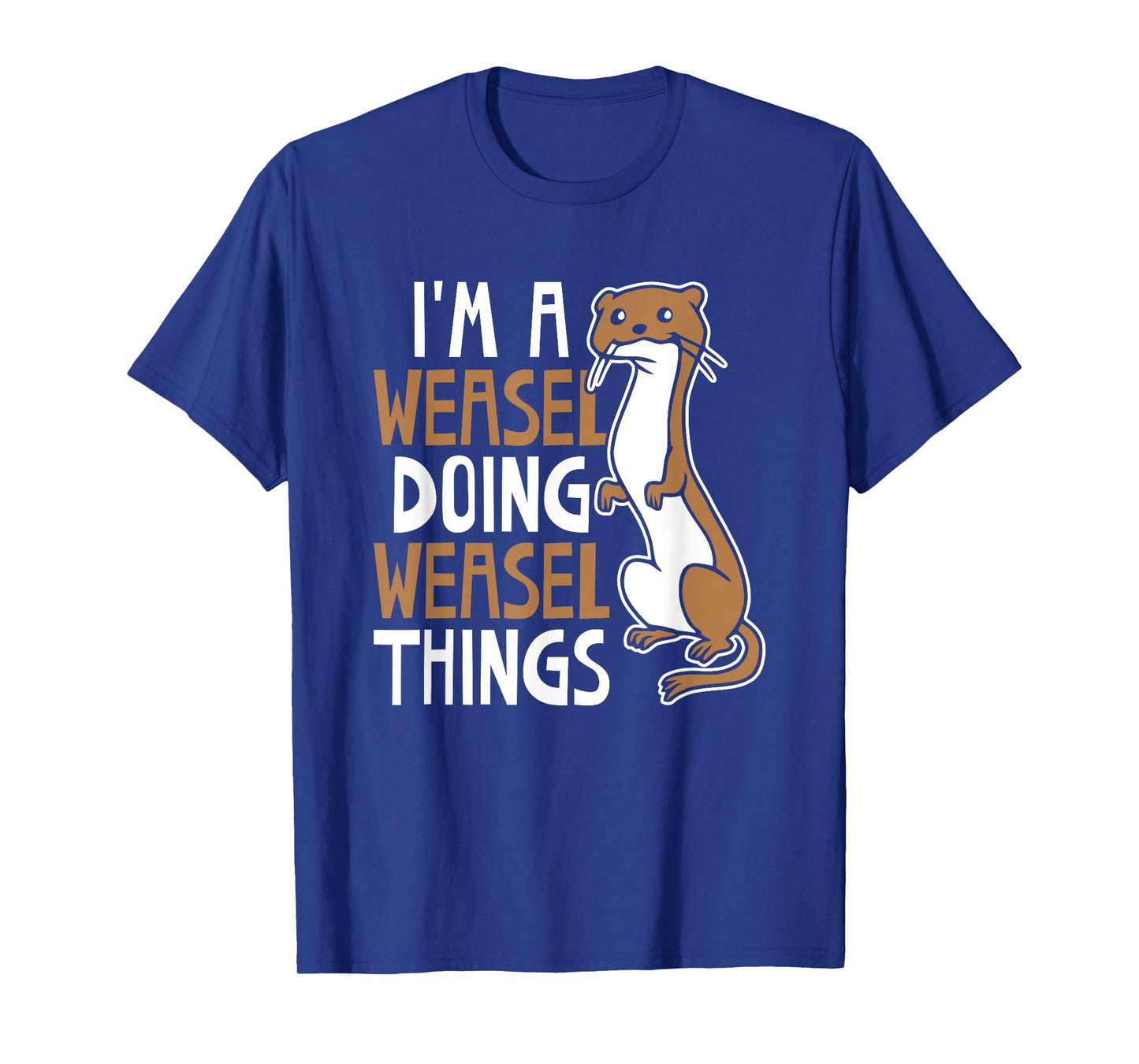 I'm A Weasel Doing Weasel Things Cute Animal Weasel Lover T-Shirt
