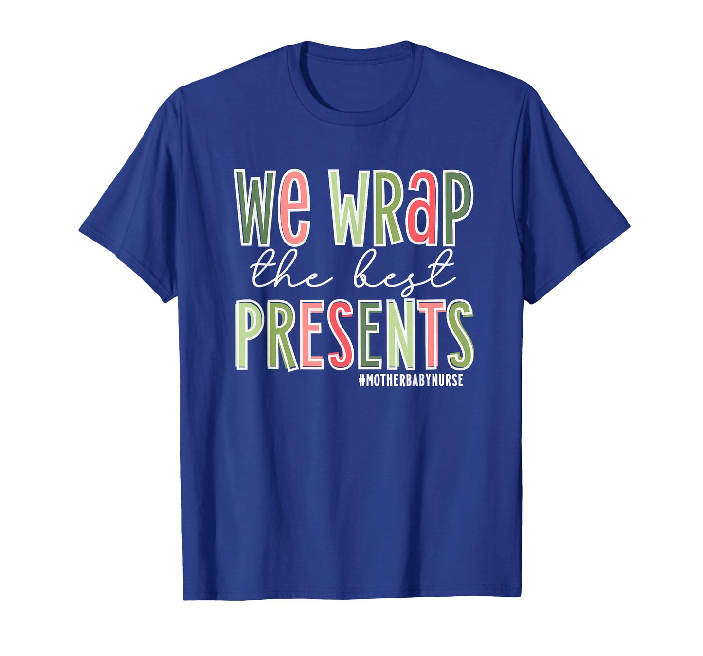 We Wrap The Best Presents, Mother Baby Nurse Christmas T-Shirt