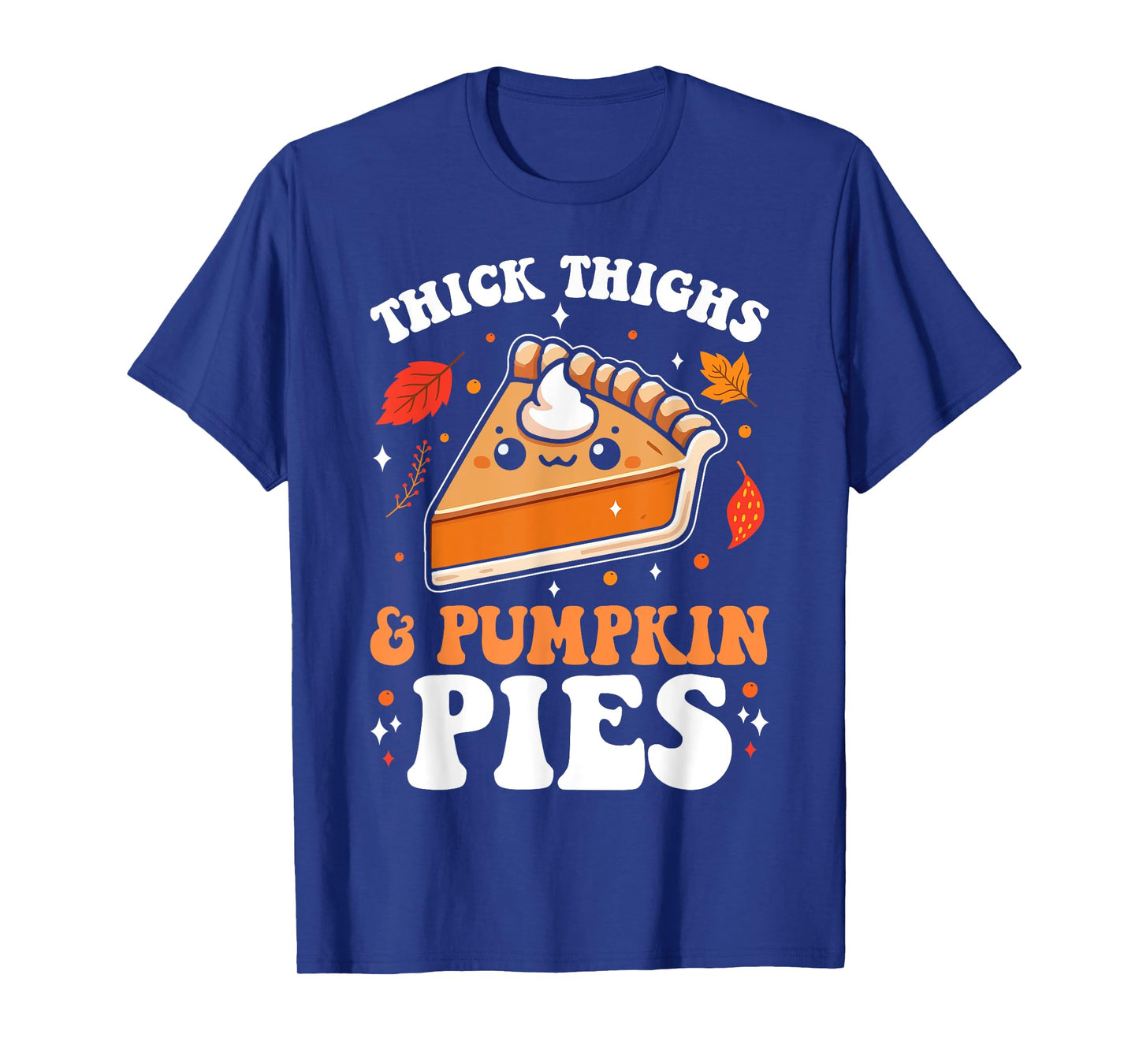 Thick Thighs And Pumpkin Pies Funny Thanksgiving Pie Lovers T-Shirt