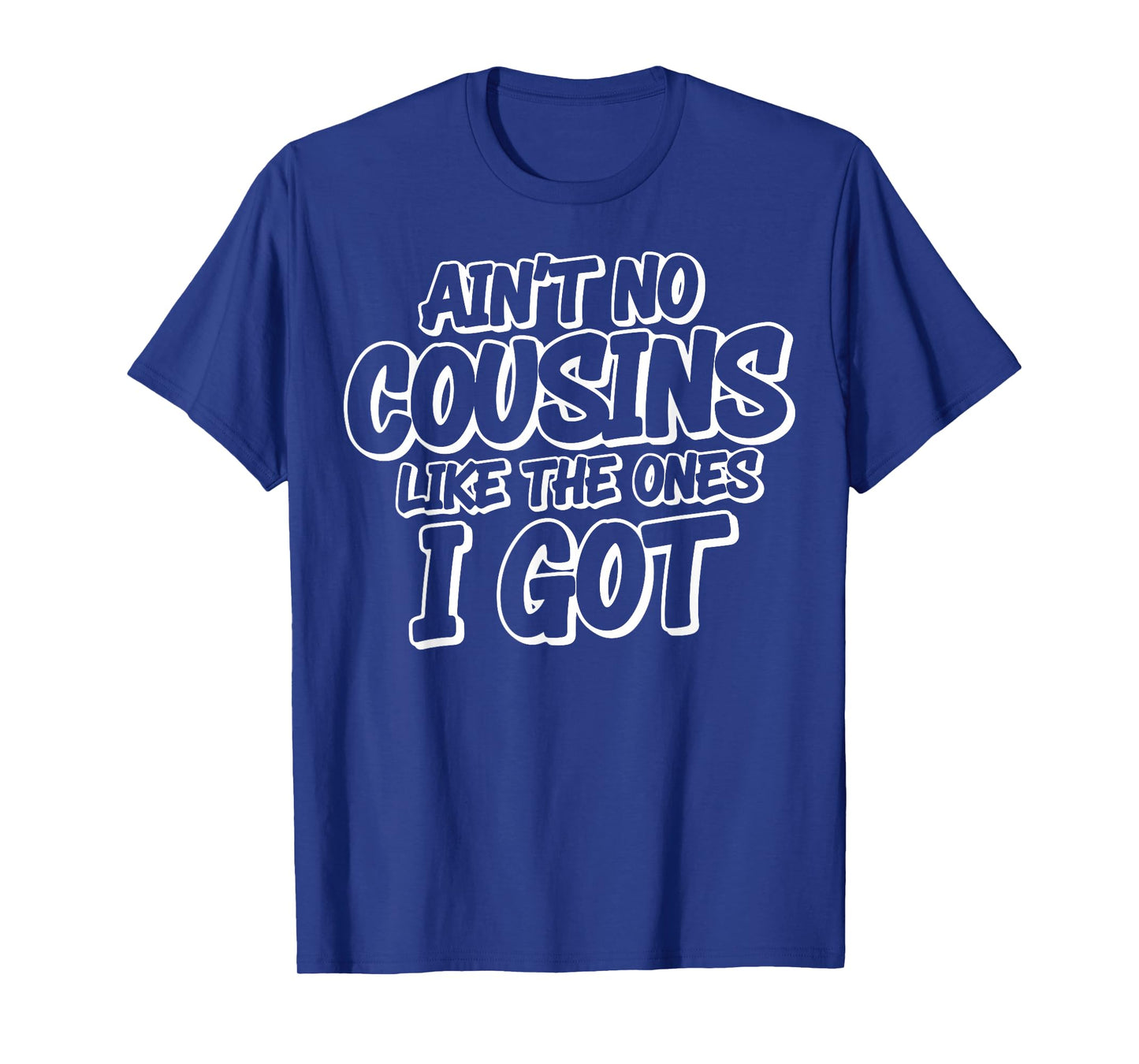 Ain’t No Cousins Like The Ones I Got Adults & Kids Family T-Shirt