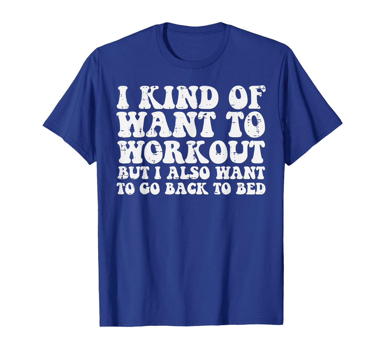 I Want To Workout But Also Go To Bed Gym Exercise Women Men T-Shirt