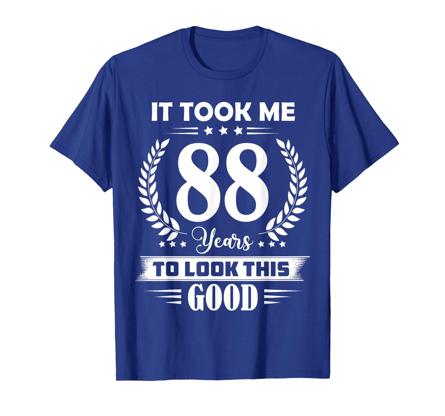 It Took Me 88 Years to Look This Good 88th Birthday T-Shirt