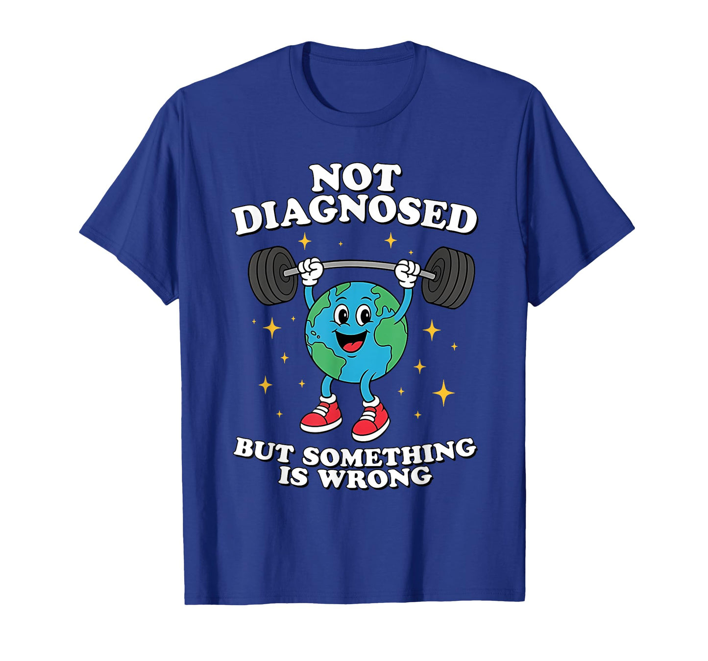 Not Diagnosed But Something Is Wrong Mental Health Earth T-Shirt