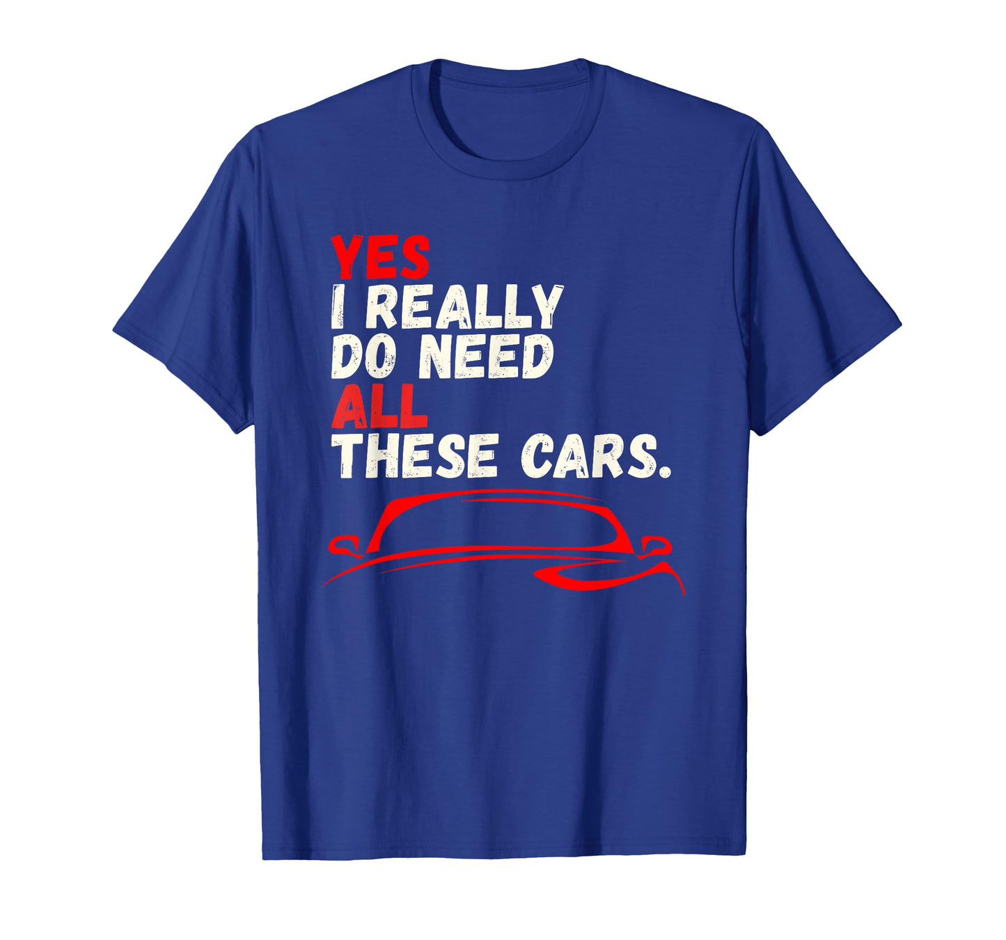 Funny Yes I Really Do Need All These Cars Garage Mechanic T-Shirt