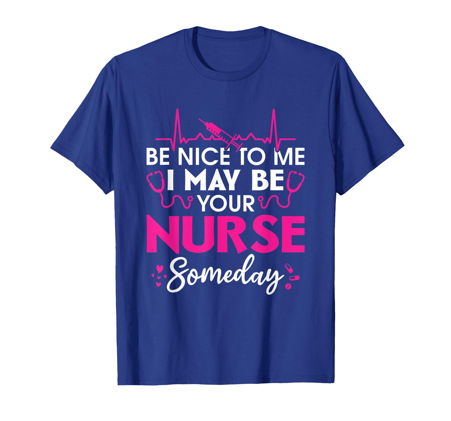 Hospital Nursing Be nice to me i may be your nurse someday T-Shirt