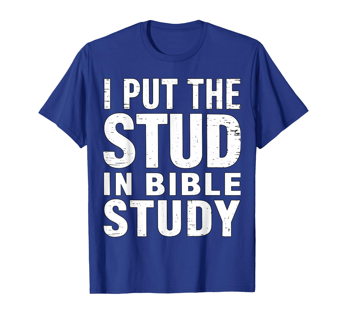 I Put The Stud in Bible Study Christian Faith T-Shirt