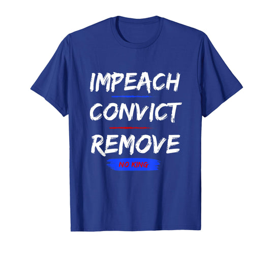 Impeach Convict Remove No King T-Shirt